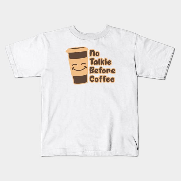 No Talkie Before Coffee - Funny Coffee Quotes Gifts Kids T-Shirt by Ebhar